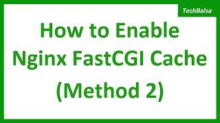 How to Enable Nginx FastCGI Cache (Method 2)