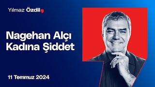 Nagehan Alçı Kadına Şiddet - Yılmaz Özdil