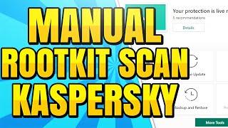 How To Manually Run a Rootkit Scan with Kaspersky Internet and Total Security