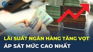 Lãi suất ngân hàng 1/10 TĂNG VỌT, áp sát mức cao nhất | CafeLand