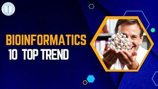 BIOINFORMATICS 10 TOP TREND