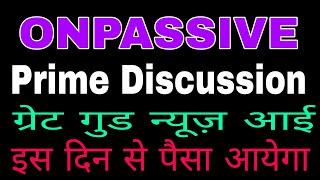 Onpassive new update today | Prime Discussion | Great Good News | Income Start Day