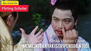 KETIKA STEPHEN CHOW MEMILIKI BANYAK ISTRI YANG GILA JUDI |Alur cerita Flirting Scholar