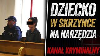 DZIECKO W SKRZYNI NA NARZĘDZIA | SPRAWA Z POLSKI | PODCAST KRYMINALNY