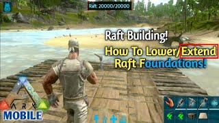 Ark Mobile | How To Easy Lower/Extend Foundations On A Raft! | How To Build Raft Foundation