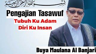 BUYA H. MAULANA AL BANJARI LC.MA • TUBUH KU ADAM DIRI KU INSAN TUBUH KU INSAN DIRI KU MUHAMMAD SIMAK