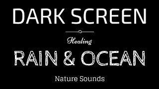 RAIN and OCEAN WAVES Sounds for Sleeping | BLACK SCREEN | SLEEP, Relaxation, Meditation