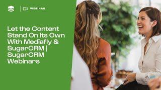 Let the Content Stand On Its Own With Mediafly & SugarCRM | SugarCRM Webinars