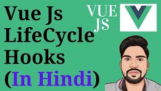 Vue Js LifeCycle Hooks | LifeCycle Methods | Explaind In Hindi #10