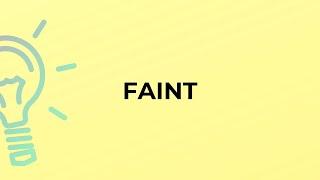 What is the meaning of the word FAINT?