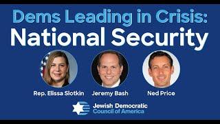 Democrats Leading in Crisis: National Security, w/ Rep. Elissa Slotkin, Jeremy Bash and Ned Price