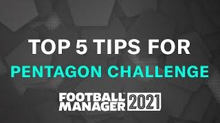 TOP 5 TIPS FOR A PENTAGON CHALLENGE | Football Manager 2021