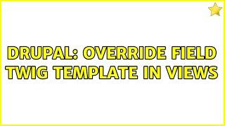 Drupal: Override field twig template in views (2 Solutions!!)