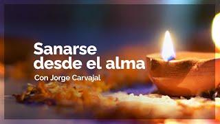 Sanarse desde el alma - Jorge Carvajal