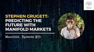 Stephen Grugett: Predicting the Future with Manifold Markets — #55
