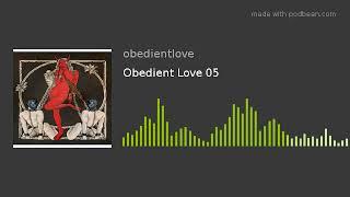 Obedient Love 05