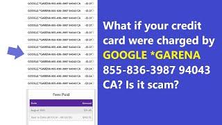 Google *Garena 855-836-3987 charges on credit card for few dollars - is it scam or legit payment?