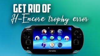 How To GET RID of H-encore Trophy Error!