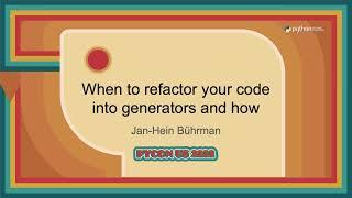 Talk - Jan-Hein Bührman: When to refactor your code into generators and how