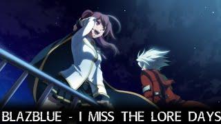 BLAZBLUE - I Miss The Lore Days