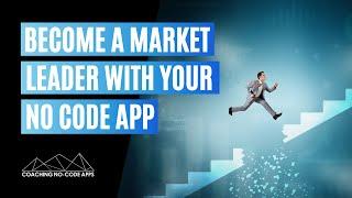 How to Become a Market Leader with Your No Code App