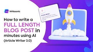 How to Write a Full Length Blog Post in Minutes using AI (Article Writer 3.0)