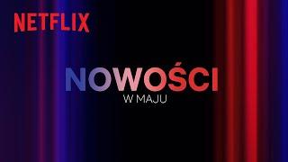 Nowości w Netflixie | Maj 2024