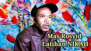 Mas Rosyid  Latihan NIKAH