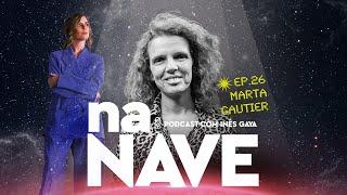 Na Nave com Marta Gautier