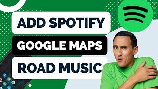 How to Add Spotify to Google Maps for Your Road Music