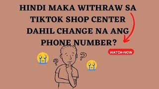 HINDI MAKA WITHRAW SA TIKTOK SELLER CENTER⁉️ DAHIL CHANGE NA ANG PHONE NUMBER⁉️