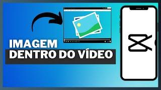 Como Colocar Imagem Sobre o seu Vídeo Pelo Celular | Passo Passo CapCut