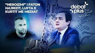 “HEROIZMI” I FATON HAJRIZIT, LUFTA E KURTIT ME MEDIAT - Debat Plus me Ermal Pandurin