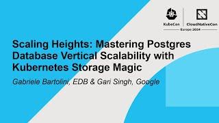 Scaling Heights: Mastering Postgres Database Vertical Scalability... Gabriele Bartolini & Gari Singh