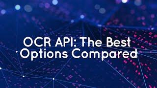 OCR API The Best Options Compared