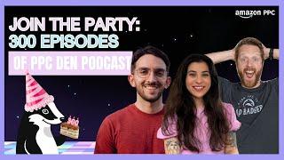 Special Edition: Celebrating the Milestone 300th Episode with the PPC Den [The PPC Den Podcast]