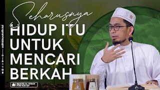 Sebenarnya Hidup Itu Untuk Mencari Berkah - Ustadz Adi Hidayat