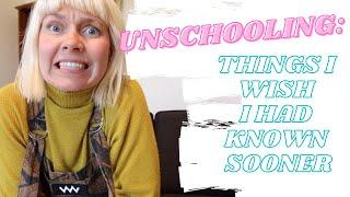 4 THINGS I WISH I'D KNOWN SOONER | UNSCHOOLING