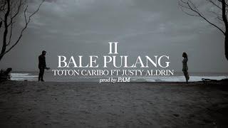 BALE PULANG II - TOTON CARIBO FEAT JUSTY ALDRIN ( OFFICIAL MV )