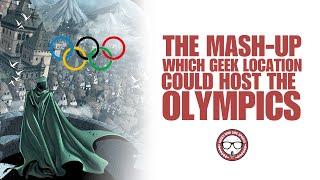 The Mash-Up: Which Geek Location Could Host The Olympics