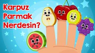 Karpuz Parmak Nerdesin? Parmak Ailesi Meyveler Şarkısı