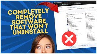 How to Completely Remove Software That Won't Uninstall