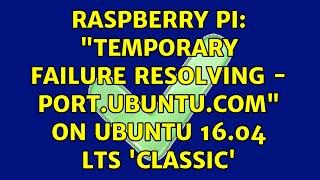 Raspberry Pi: "Temporary failure resolving - port.ubuntu.com" on Ubuntu 16.04 LTS 'classic'