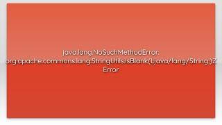 java.lang.NoSuchMethodError: org.apache.commons.lang.StringUtils.isBlank(Ljava/lang/String;)Z Er...