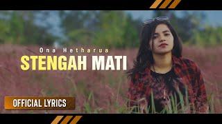 ONA HETHARUA - Stengah Mati | LAGU TIMUR (Official Lyrics)