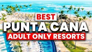 NEW | Top 7 BEST Punta Cana Adult-Only Resorts for 2024