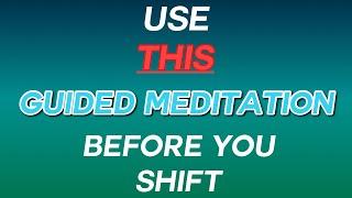 use THIS guided meditation before you shift!