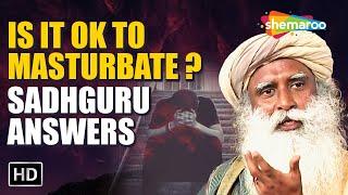 Is it OK to Masturbate  – Sadhguru Answers