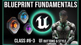 UE Blueprint Fundamentals | Class #6-3 | UI Buttons, Style, & Variables