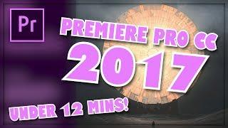 Premiere Pro CC 2017 - FULL TUTORIAL Under 12 MINS!! (For Beginners)